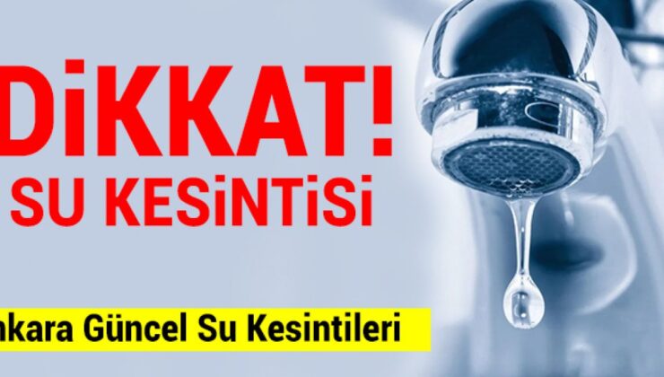 ASKİ Ankara su kesintisi: Ankara’da sular ne zaman gelecek? 1 Ağustos Ankara su kesintisi listesi!